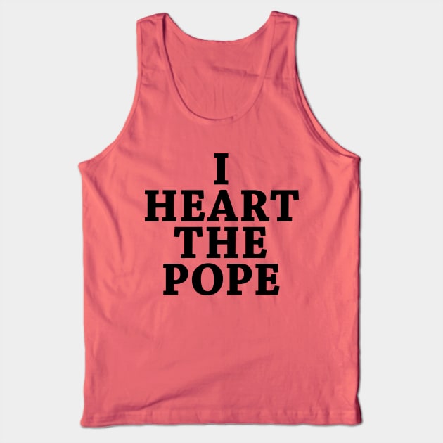 I Heart The Pope Tank Top by squareversesine